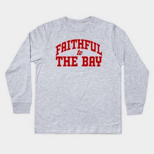 Faithful to the Bay! Support the Niners! Kids Long Sleeve T-Shirt